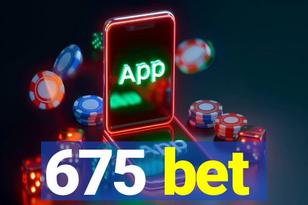 675 bet